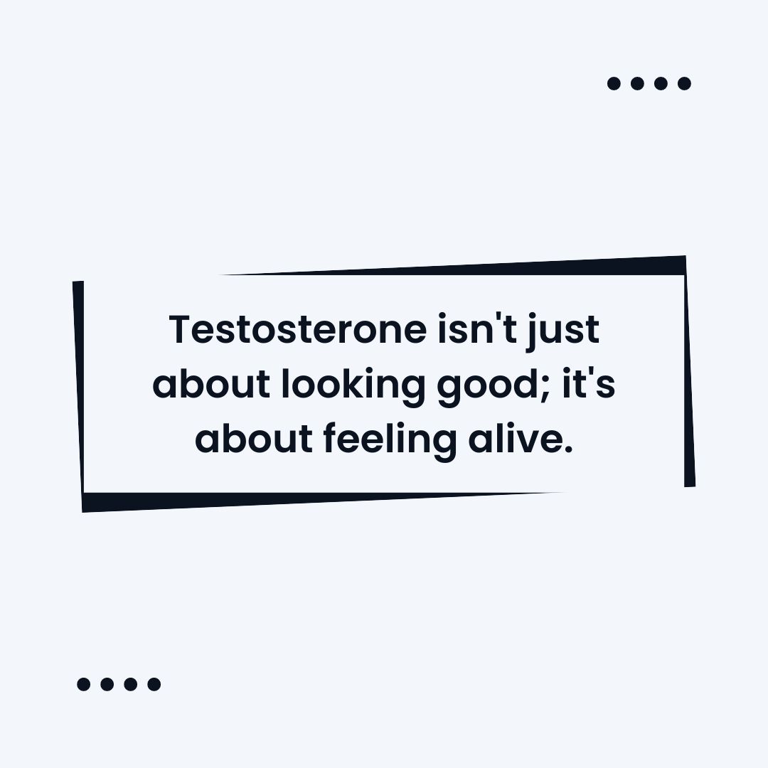 testosterone_looking_good Testosterone isn't just about looking good; it's about feeling alive.